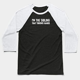 I’m The Sibling That Throws Hands Baseball T-Shirt